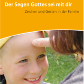 Einband Flyer "Der Segen Gottes sei mit dir (Zeichen und Gesten in der Familie)"